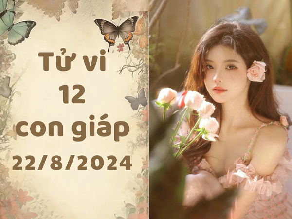 Tử vi thứ 5 ngày 22/8/2024 của 12 con giáp: Tý cạnh tranh, Dần hài hòa