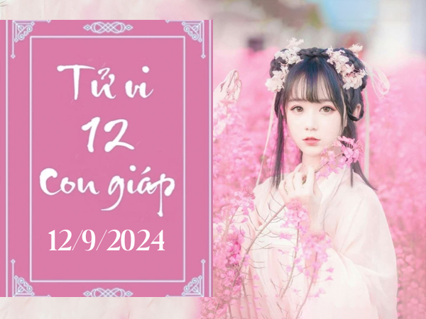 Tử vi thứ 5 ngày 12/9/2024 của 12 con giáp: Sửu bướng bỉnh, Mùi sáng suốt