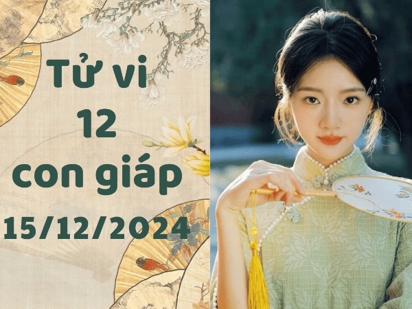 Tử vi Chủ nhật ngày 15/12/2024 của 12 con giáp: Sửu nóng nảy, Mão vui vẻ