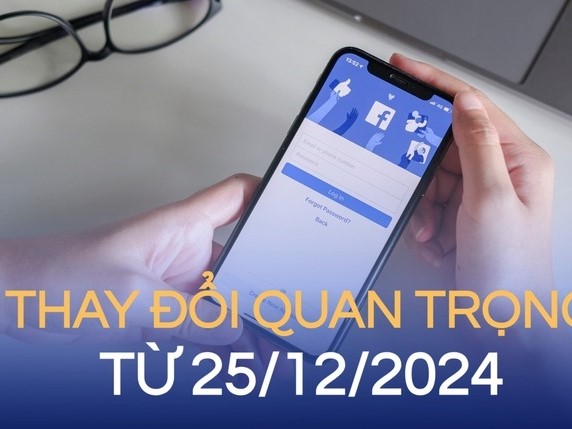 Thay đổi người dùng Facebook Việt Nam cần chú ý từ ngày 25/12/2024
