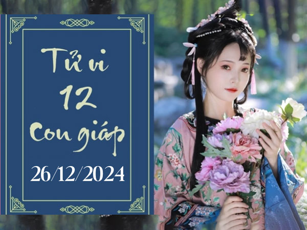 Tử vi thứ 5 ngày 26/12/2024 của 12 con giáp: Dần tự tin, Thìn cởi mở