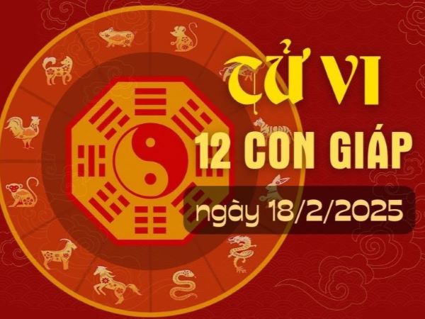 Tử vi 12 con giáp hôm nay - thứ 3 ngày 18/02/2025: Sửu rắc rối, Thìn ổn định