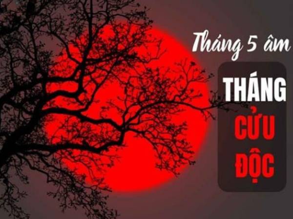 Vì sao tháng 5 âm lịch được gọi là tháng Cửu độc, khiến nhiều người phải kiêng sợ?