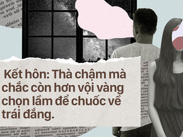 Đừng bao giờ nhắm mắt chọn bừa, kết hôn có thể muộn chứ tuyệt đối không thể lấy nhầm người!