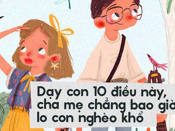 Dạy con 10 điều này, cha mẹ chẳng bao giờ phải lo con nghèo khổ