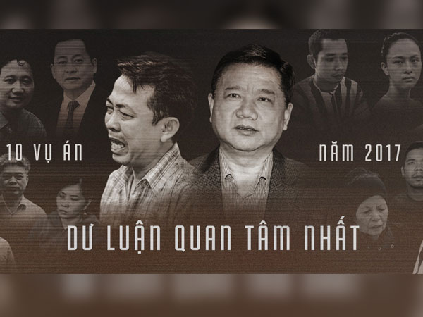 Những vụ án dư luận quan tâm nhất năm 2017