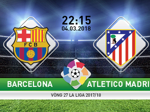 Barcelona vs Atletico Madrid (22h15 ngày 4/3): Khi gã khổng lồ run rẩy…