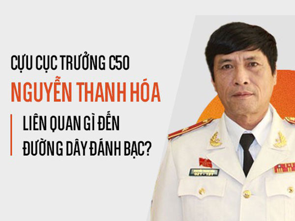 [Infographic] Cựu Cục trưởng C50 Nguyễn Thanh Hóa liên quan gì đến đường dây đánh bạc?