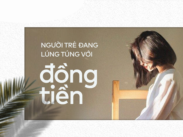 Người trẻ Việt: Làm ra bao nhiêu tiền cũng không thấy đủ, tiêu bao nhiêu cũng không thấy vừa!