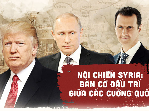 Nội chiến Syria: Bàn cờ đấu trí giữa các cường quốc