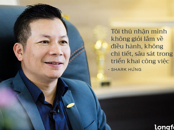 Shark Hưng: 'Tôi thú nhận không giỏi điều hành đâu'