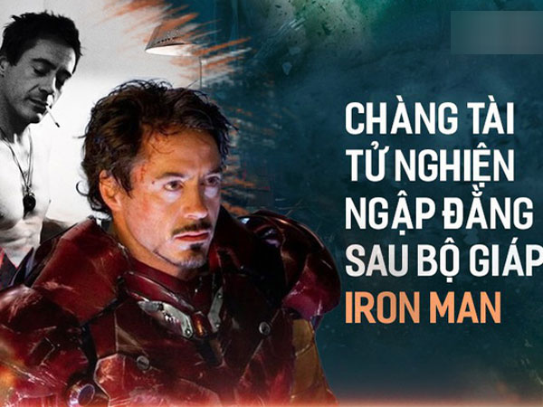 Sự thật về tài tử Iron man: Nghiện ngập, tù tội và trỗi dậy kinh ngạc từ vực thẳm
