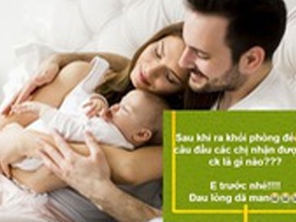 'Sau khi ra khỏi phòng đẻ, câu đầu tiên chồng nói với các mẹ là gì?'