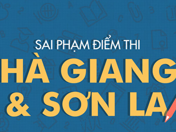 Sai phạm điểm thi ở Hà Giang và Sơn La khác nhau như thế nào?