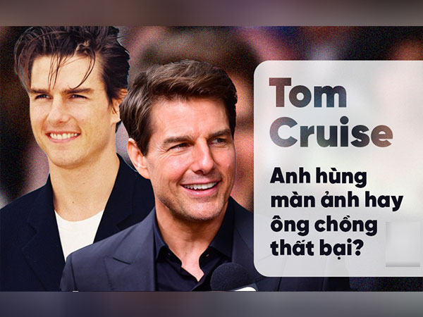 Tom Cruise - Thanh xuân 1 thời của các mẹ các chị: Số 33 định mệnh và 3 cuộc hôn tan vỡ cùng bí mật phía sau sự cuồng tín