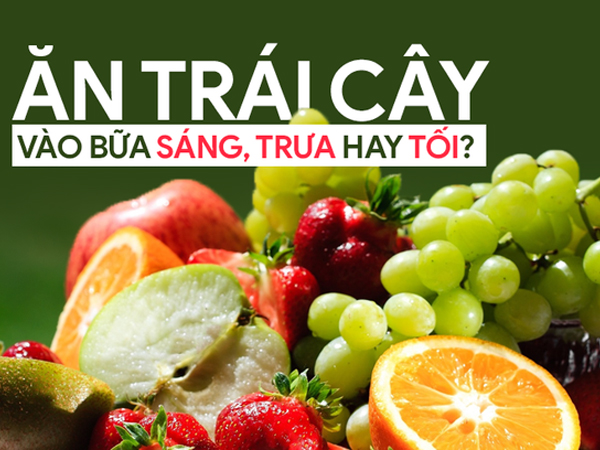 Nên ăn trái cây vào thời điểm nào: Biết để không phí tiền mua và tốt cho sức khỏe
