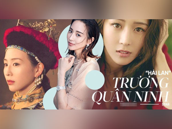 'Hải Lan' Trương Quân Ninh của 'Như Ý Truyện': Xuất thân dòng họ danh giá, học vấn thạc sĩ, đồng nghiệp nam tôn làm nữ thần