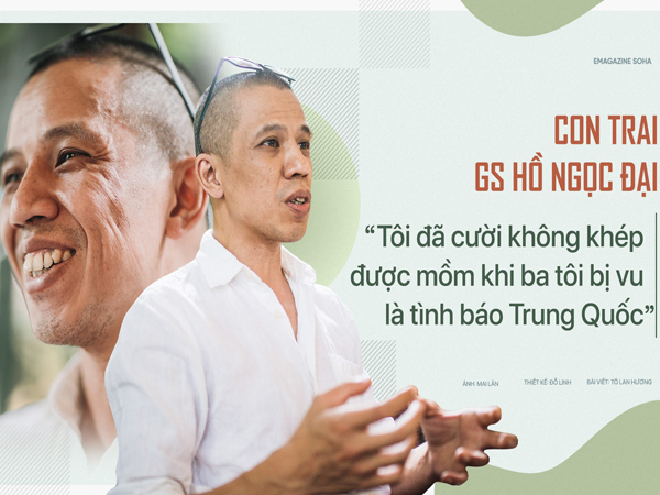 Con trai Giáo sư Hồ Ngọc Đại: 'Tôi đã cười không ngậm được mồm khi ba tôi bị vu là tình báo Trung Quốc'