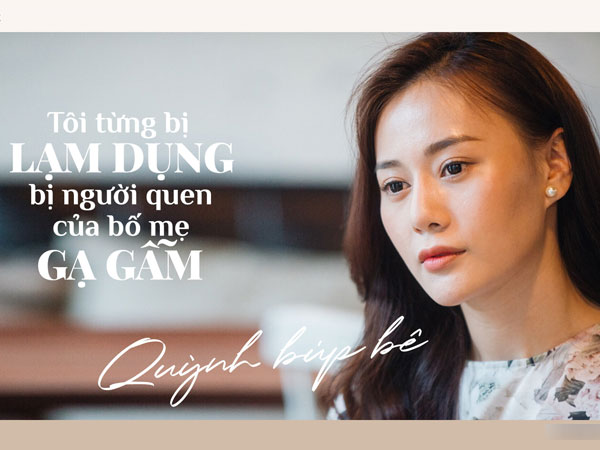'Quỳnh búp bê': Tôi bị lạm dụng khi 5 tuổi, bị bạn của bố mẹ gạ gẫm