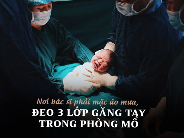 Nơi bác sĩ phải mặc áo mưa, đeo 3 lớp găng tay trong phòng mổ