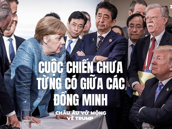 Cuộc chiến chưa từng có giữa các đồng minh - châu Âu vỡ mộng về Trump