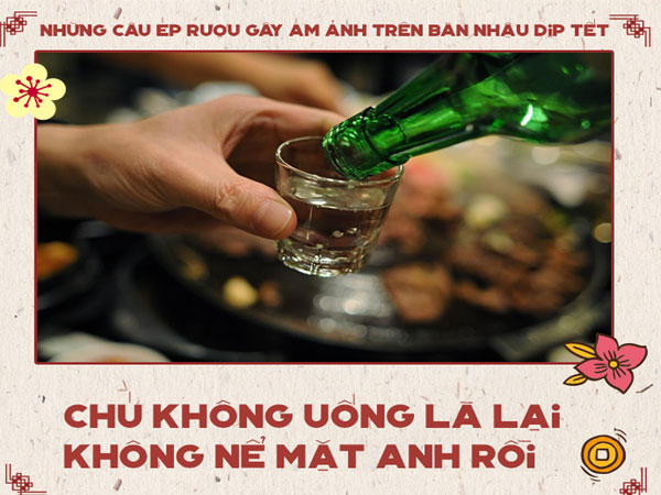 10 câu ép rượu 'nặng nghiệp' nhất trên bàn nhậu ngày Tết
