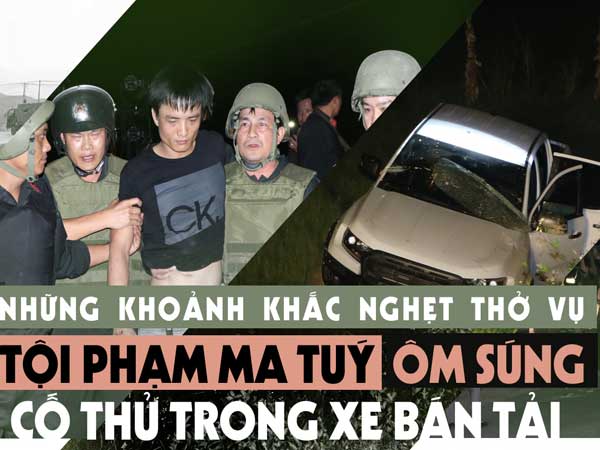 Những khoảnh khắc nghẹt thở vụ tội phạm ma tuý ôm súng cố thủ trong xe bán tải
