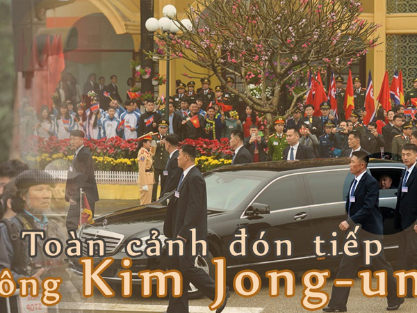 Toàn cảnh đón Chủ tịch Triều Tiên Kim Jong-un tại Việt Nam