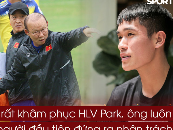 Huỳnh Tấn Sinh: 'Sau tất cả, tôi sẵn sàng đổ máu vì HLV Park Hang-seo'