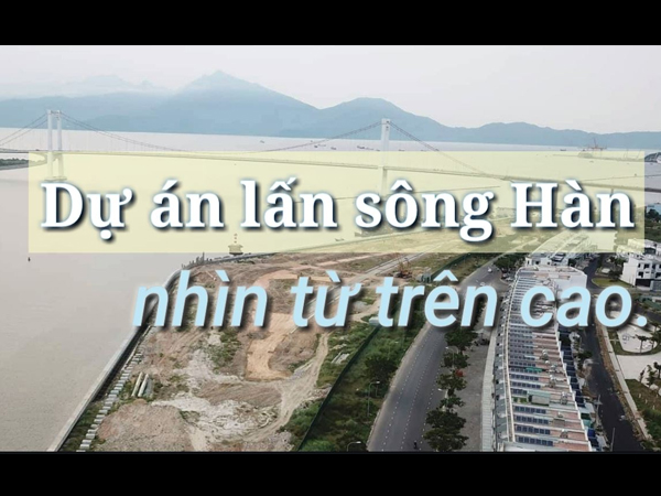 Video: Dự án lấn sông Hàn nhìn từ góc quay flycam