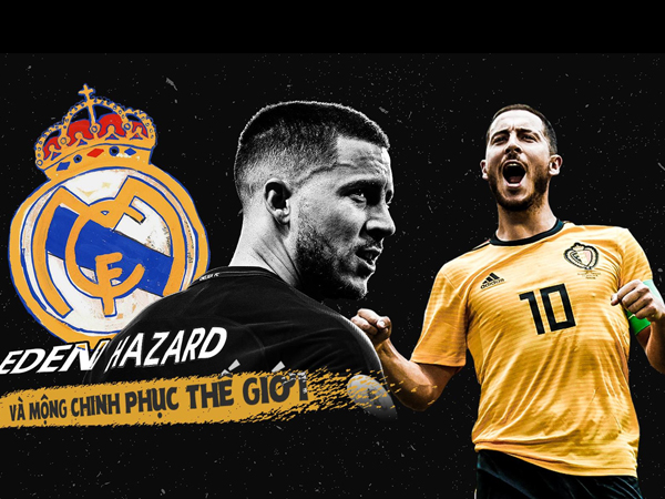 Eden Hazard và giấc mộng chinh phục thế giới cùng Real Madrid