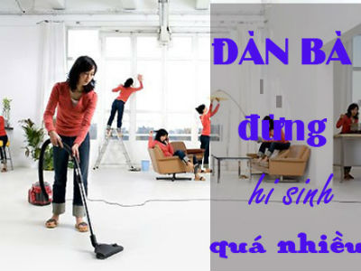 Phụ nữ đảm đang quá, chỉ là tự làm khổ bản thân mình...