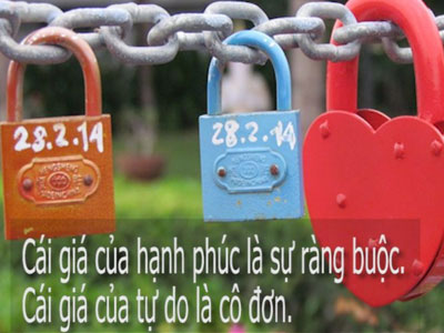 Cái giá của hạnh phúc là ràng buộc, của tự do là cô đơn!