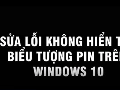 Cách khắc phục lỗi không hiển thị biểu tượng pin trên Windows 10