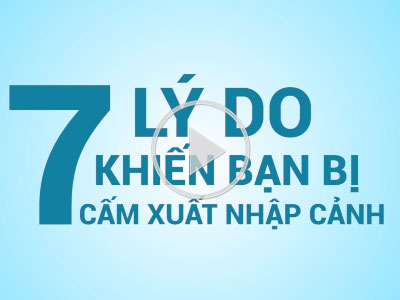 Video: 7 lý do khiến bạn bị cấm xuất cảnh