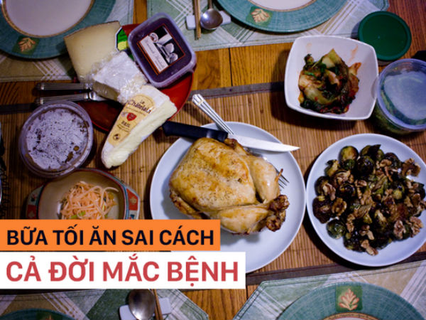Bác sĩ chỉ ra 4 sai lầm khi ăn tối gây hại lớn đến sức khỏe, có thể chính bạn cũng mắc!