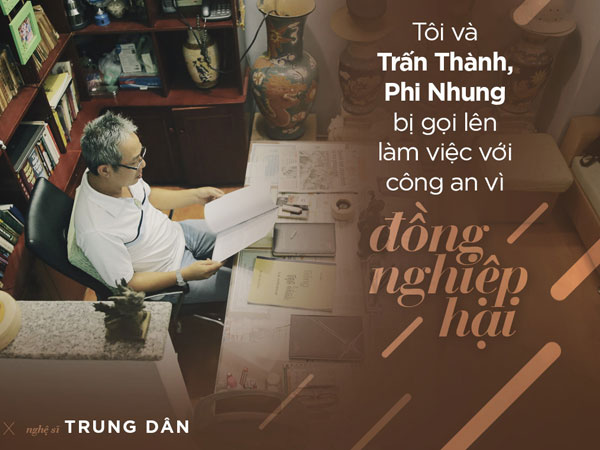 Trung Dân: "Tôi và Trấn Thành nhiều lần bị công an mời lên làm việc"