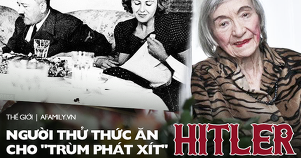 Cuộc đời của người phụ nữ thử thức ăn cho 'trùm phát xít' Hitler: Mỗi ngày đều đánh cược mạng sống, từng bị cưỡng bức đến mất khả năng làm mẹ