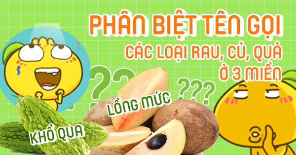 Mục sở thị độ 'phong ba' của tiếng Việt qua tên các loại quả, có những cái tên ở miền Nam mà chuyển ra Bắc bỗng dưng lại thành 'nhạy cảm'